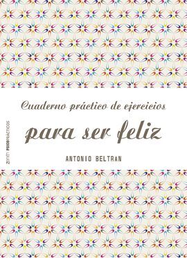 CUADERNO PRACTICO DE EJERCICIOS PARA SER FELIZ