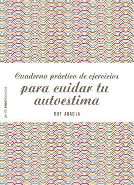CUADERNO PRACTICO DE EJERCICIOS PARA MEJORAR TU AUTOESTIMA
