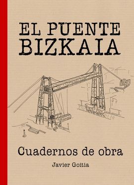 EL PUENTE BIZKAIA. CUADERNOS DE OBRA