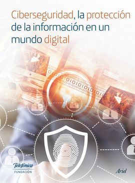 CIBERSEGURIDAD, LA PROTECCIÓN DE LA INFORMACIÓN EN UN MUNDO DIGITAL (COLECCIÓN FUNDACIÓN TELEFÓNICA)