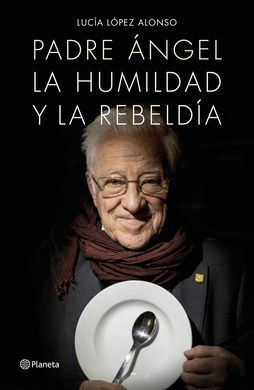 PADRE ANGEL. LA HUMILDAD Y LA REBELDÍA