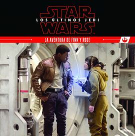STAR WARS. LOS ULTIMOS JEDI. LA AVENTURA DE FINN Y ROSE