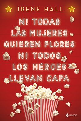 NI TODAS LAS MUJERES QUIEREN FLORES NI TODOS LOS HÉROES LLEVAN CAPA