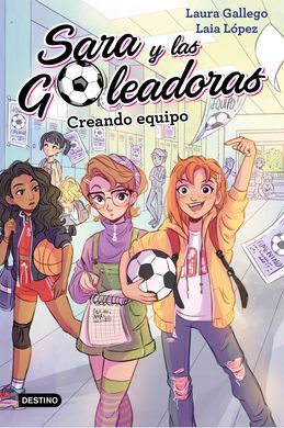 SARA Y LAS GOLEADORAS Nº 1. CREANDO EQUIPO