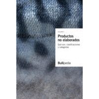 PRODUCTOS NO ELABORADOS. QUÉ SON, CLASIFICACIONES, CATEGORÍAS, CLASES Y TIPOS. VOLUMEN I