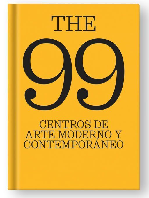 THE 99 CENTROS DE ARTE MODERNO Y CONTEMPORÁNEO
