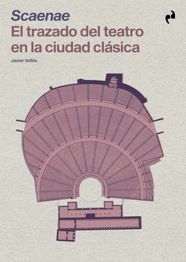 SCAENAE EL TRAZADO DEL TEATRO EN LA CIUDAD CLÁSICA