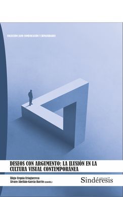 DESEOS CON ARGUMENTO: LA ILUSIÓN EN LA CULTURA VISUAL CONTEMPORÁNEA