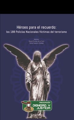 HÉROES PARA EL RECUERDO: LOS 188 POLICÍAS NACIONALES VICTIMAS DEL TERRORISMO
