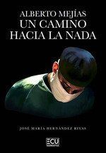 ALBERTO MEJIAS UN CAMINO HACIA LA NADA