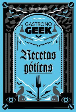 GASTRONOGEEK. RECETAS GOTICAS