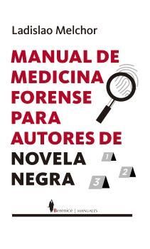 MANUAL DE MEDICINA FORENSE PARA AUTORES DE NOVELA