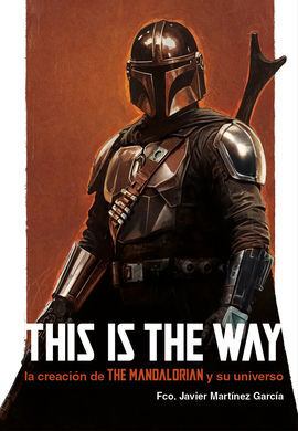 THIS IS THE WAY LA CREACION DE THE MANDALORIAN Y S