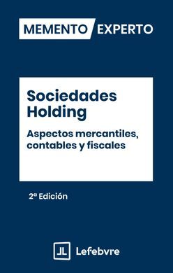 MEMENTO EXPERTO SOCIEDADES HOLDING. ASPECTOS MERCANTILES CONTABLES Y FISCALES 2ª