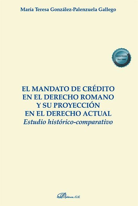 EL MANDATO DE CRÉDITO EN EL DERECHO ROMANO Y SU PROYCCIÓN EN EL DERECHO ACTUAL ESTUDIO HISTÓRICO COMPARATIVO