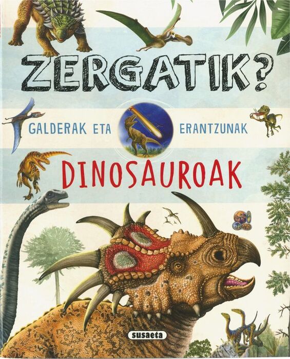 ZERGATIK? GALDERAK ETA        ERANTZUNAK DINOSAURO