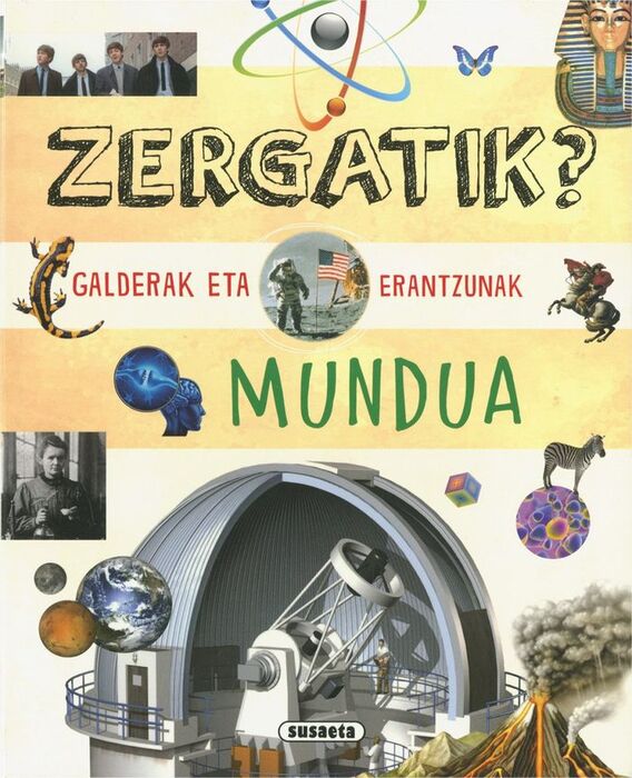 ZERGATIK? GALDERAK ETA        ERANTZUNAK MUNDUA