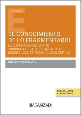EL CONOCIMIENTO DE LO FRAGMENTARIO: LA CUESTIÓN EN EL ÁMBITO JURÍDICO-CONSTITUCIONAL ACTUAL DESDE EL CONSTITUCIONALISMO CRITICO
