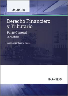 DERECHO FINANCIERO Y TRIBUTARIO. PARTE GENERAL (25ª EDICION)