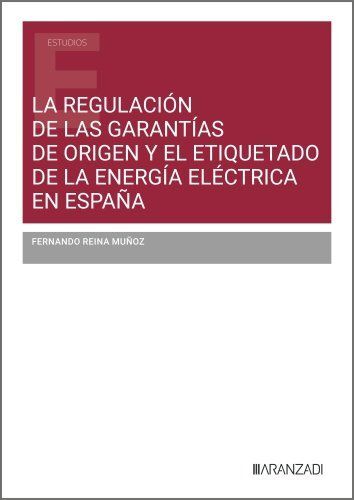 LA REGULACIÓN DE LAS GARANTÍAS DE ORIGEN Y EL ETIQUETADO DE LA ENERGÍA ELÉCTRICA