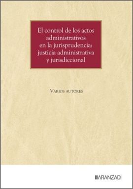 EL CONTROL DE LOS ACTOS ADMINISTRATIVOS EN LA JURISPRUDENCIA: JUSTICIA ADMINISTRATIVA JURISDICCIONAL