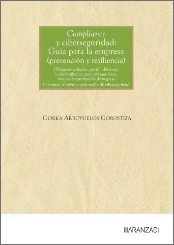 COMPLIANCE Y CIBERSEGURIDAD: GUÍA PARA LA EMPRESA (PREVENCIÓN Y RESILIENCIA)
