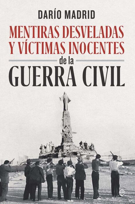 MENTIRAS DESVELADAS Y VÍCTIMAS INOCENTES DE LA GUERRA CIVIL