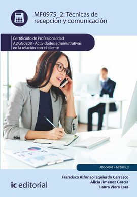 TÉCNICAS DE RECEPCIÓN Y COMUNICACIÓN. ADGG0208 - ACTIVIDADES ADMINISTRATIVAS EN