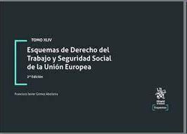 ESQUEMAS DE DERECHO DEL TRABAJO Y SEGURIDAD SOCIAL DE LA UNIÓN EUROPEA. TOMO XLI