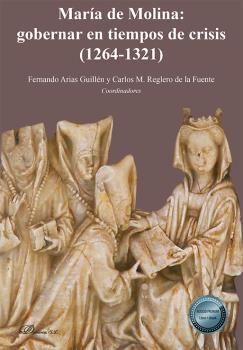 MARÍA DE MOLINA: GOBERNAR EN TIEMPOS DE CRISIS (1264-1321)