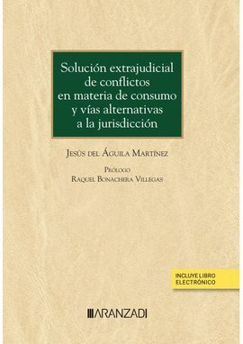 SOLUCIÓN EXTRAJUDICIAL DE CONFLICTOS EN MATERIA DE CONSUMO Y VÍAS ALTERNATIVAS A