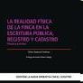 LA REALIDAD FÍSICA DE LA FINCA EN LA ESCRITURA PÚBLICA, REGISTRO Y CATASTRO