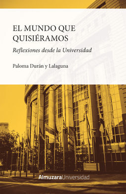 EL MUNDO QUE QUISIÉRAMOS. REFLEXIONES DESDE LA UNIVERSIDAD