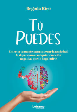 TÚ PUEDES.ENTRENA TU MENTE PARA SUPERAR LA ANSIEDAD, LA DEPRESIÓN O CUALQUIER EM