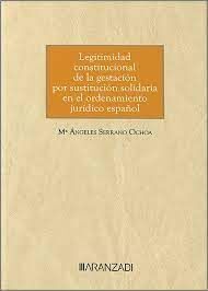 LEGITIMIDAD CONSTITUCIONAL DE LA GESTACIÓN POR SUSTITUCIÓN SOLIDARIA EN EL ORDENAMIENTO JURIDICO ESPAÑOL