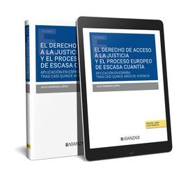 EL DERECHO DE ACCESO A LA JUSTICIA Y EL PROCESO EUROPEO DE ESCASA CUAN TÍA: SU A