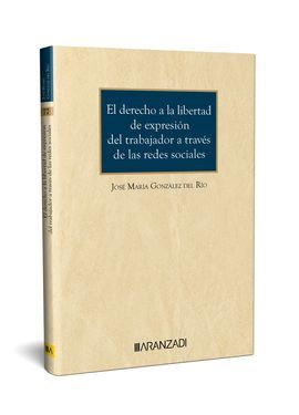 EL DERECHO A LA LIBERTAD DE EXPRESIÓN DEL TRABAJADOR A TRAVÉS DE LAS REDES SOCIA