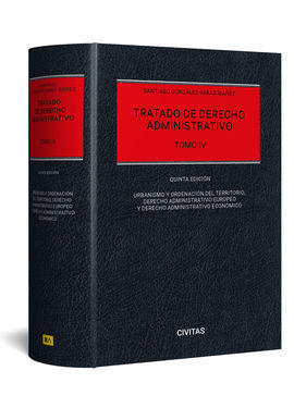 TRATADO DE DERECHO ADMINISTRATIVO. TOMO IV: URBANISMO Y ORDENACIÓN DEL TERRITORIO, DER. ADMINISTRATIVO EUROPEO Y DER. ADMINISTRATIVO ECONÓMICO