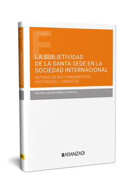 LA SUBJETIVIDAD DE LA SANTA SEDE EN LA SOCIEDAD INTERNACIONAL. ESTUDIO DE SUS FU