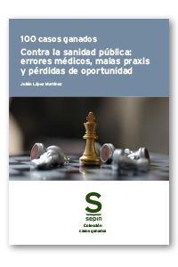 100 CASOS GANADOS CONTRA LA SANIDAD PÚBLICA: ERRORES MÉDICOS, MALAS PRAXIS Y PÉR