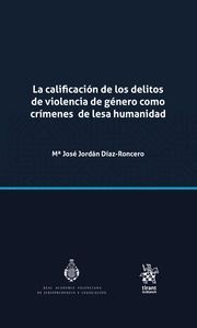 LA CALIFICACIÓN DE LOS DELITOS DE VIOLENCIA DE GÉNERO COMO CRIMENES DE LESA HUMAN