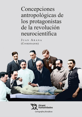 CONCEPCIONES ANTROPOLÓGICAS DE LOS PROTAGONISTAS DE LA REVOLUCIÓN NEUROCIENTÍFIC