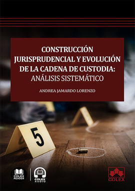 CONSTRUCCIÓN JURISPRUDENCIAL Y EVOLUCIÓN DE LA CADENA DE CUSTODIA: ANÁLISIS SIST