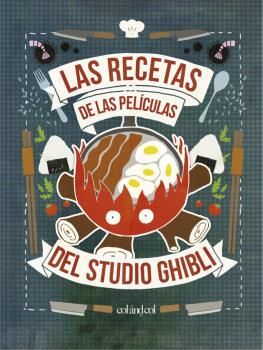 RECETAS DE LAS PELICULAS DEL STUDIO GHIBLI, LAS