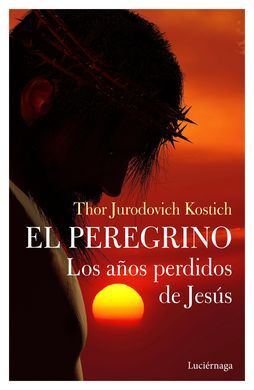 EL PEREGRINO. LOS AÑOS PERDIDOS DE JESÚS