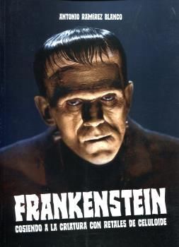 FRANKENSTEIN. COSIENDO A LA CRIATURA CON RETALES DE CELULOIDE