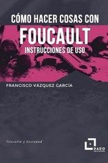 CÓMO HACER COSAS CON FOUCAULT
