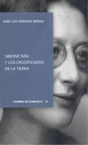 SIMONE WEIL Y LOS CRUCIFICADOS DE LA TIERRA