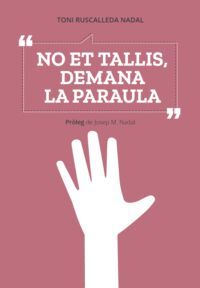 NO ET TALLIS, DEMANA LA PARAULA