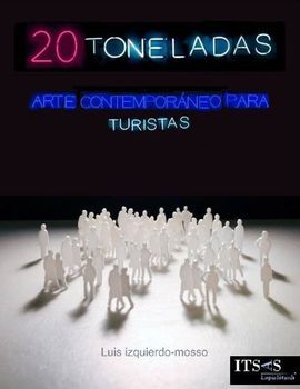 20 TONELADAS (ARTE CONTEMPORANEO PARA TURISTAS)